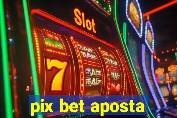 pix bet aposta